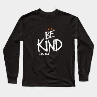 Funny Saying be kind of a bitch Long Sleeve T-Shirt